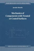 Mechanics of Components with Treated or Coated Surfaces (Solid Mechanics and Its Applications) 079233700X Book Cover