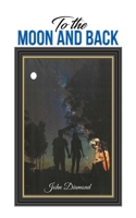 To the Moon and Back 1398486450 Book Cover
