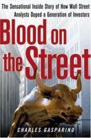 Blood on the Street: The Sensational Inside Story of How Wall Street Analysts Duped a Generation of Investors 0743250230 Book Cover