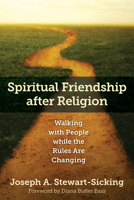 Spiritual Friendship After Religion: Walking with People While the Rules Are Changing 0819232491 Book Cover