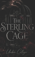 The Sterling Cage: A dark college romance — passion, power, and the secret society that decides your fate (Dark Romance: Dominant Men, Dangerous Obsession and Intense Psychological Eroticism) B0HKF3M57C Book Cover