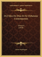 De L'Idee De Dieu Et De L'Atheisme Contemporain: Discours (1858) 1162275243 Book Cover