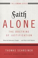 Faith Alone---The Doctrine of Justification: What the Reformers Taught...and Why It Still Matters 0310515785 Book Cover