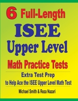 6 Full-Length ISEE Upper Level Math Practice Tests : Extra Test Prep to Help Ace the ISEE Upper Level Math Test 1646127315 Book Cover