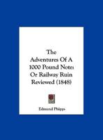 The Adventures Of A 1000 Pound Note: Or Railway Ruin Reviewed 1120869897 Book Cover