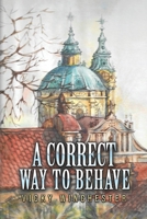 A Correct Way to Behave 1037104358 Book Cover