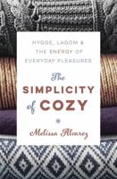 The Simplicity of Cozy: Hygge, Lagom & the Energy of Everyday Pleasures 0738756326 Book Cover