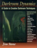 Darkroom Dynamics: A Guide to Creative Darkroom Techniques 0930764072 Book Cover