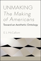 Unmaking the Making of Americans: Toward an Aesthetic Ontology 1438468008 Book Cover