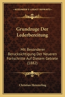 Grundzuge Der Lederbereitung: Mit Besonderer Berucksichtigung Der Neueren Fortschritte Auf Diesem Gebiete (1882) 1161003541 Book Cover