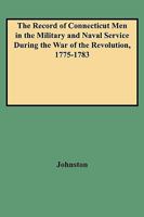 The Record of Connecticut Men in the Military and Naval Service During the War of the Revolution, 1775-1783 0806347422 Book Cover