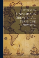 Historia Universalis Breviter Ac Perspicue Exposita 1021442410 Book Cover