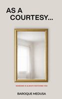 As a Courtesy...: Someone is Always Watching You B0GJ65JCZ9 Book Cover
