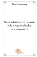 Notre relation avec l'univers et la nécessité absolue de changement (French Edition) 2332614389 Book Cover