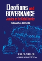 Elections and Governance: Jamaica on the Global Frontier: The Colonial Years, 1663 to 1962 9768286776 Book Cover