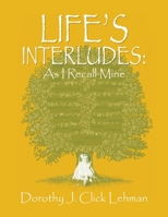 Life&#x27;s Interludes: As I Recall Mine 1479763675 Book Cover