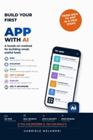 Build your first APP with AI: A hands-on method for building small, useful tools B0H9SFDL8B Book Cover