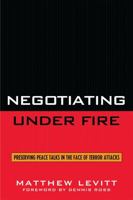 Negotiating Under Fire: Preserving Peace Talks in the Face of Terror Attacks 0742551628 Book Cover