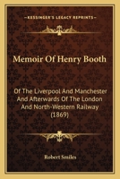 Memoir Of Henry Booth: Of The Liverpool And Manchester And Afterwards Of The London And North-Western Railway 1166946355 Book Cover