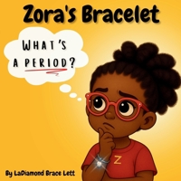 Zora's Bracelet: What's a Period?: A Children’s Book About Menstrual Health B0FK3XHNQC Book Cover