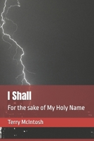 I Shall: For the Sake of My Holy Name 151958217X Book Cover