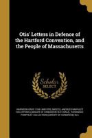 Otis' Letters in Defence of the Hartford Convention, and the People of Massachusetts 1372303251 Book Cover