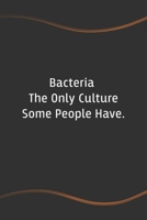 Bacteria The Only Culture Some People Have: Blank Lined Journal for Coworkers and Friends - Perfect Employee Appreciation Gift Idea 1676678697 Book Cover