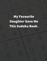 MY FAVOURITE DAUGHTER GAVE Me THIS SUDOKU BOOK: 400 PUZZLES, Type 9�9 ( Hard, Difficult, Insane ) with Solutions B08YQR6BSS Book Cover