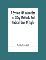 A System Of Instruction In X-Ray Methods And Medical Uses Of Light, Hot-Air, Vibration And High-Frequency Currents: A Pictorial System Of Teaching By ... Of Photographic Clinics In Standard Uses Of 9354307906 Book Cover