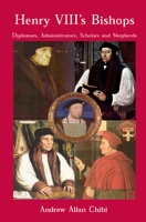Henry VIII's Bishops: Diplomats, Administrators, Scholars and Shepherds 0227679768 Book Cover