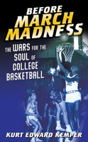 Before March Madness: The Wars for the Soul of College Basketball 0252085183 Book Cover