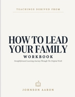 Teachings Derived From How To Lead Your Family: Straightforward Learning Journey Through The Original Work B0H4X9WN1P Book Cover