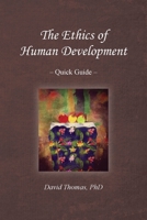 The Ethics of Human Development -- Quick Guide 0578815672 Book Cover