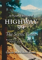 A Pictorial History of Highway 99: The Scenic Route—Redding, California to Portland, Oregon 1643884360 Book Cover