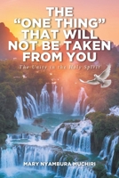 The "One Thing" That Will Not Be Taken from You: The Unity in the Holy Spirit B0GV1K458V Book Cover