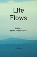 Life Flows: Book 3 Prose Poem Flows (Prose Poems Series) B0G4CRBDZC Book Cover