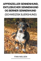 Appenzeller Sennenhund, Entlebucher Sennenhund og Berner Sennenhund (Schweizisk Bjerghund) B0BKLQKGZQ Book Cover