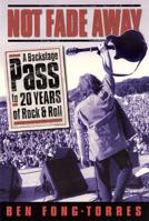 Not Fade Away: A Backstage Pass to 20 Years of Rock & Roll 0879305908 Book Cover