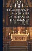 De Matrimoniis Mixtis Inter Catholicos Et Protestantes 1022464779 Book Cover