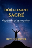 Dérèglement Sacré: Libérer la créativité, l'expression radicale et l'art de vivre dans l'émerveillement. (French Edition) B0FQJ4KV1R Book Cover