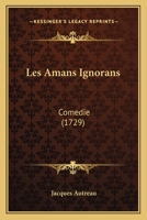 Les Amans Ignorans: Comedie (1729) 1273355040 Book Cover