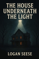 The House Underneath The Light B0GG6NFJ11 Book Cover
