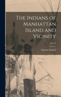 The Indians of Manhattan Island and Vicinity; No. 41 1013672372 Book Cover