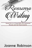 Resume Writing: Stand Out in a Crowd with Your Enhanced Resume and Get Hired Instantly (with Resume and Job Interview Tips) 1530650224 Book Cover