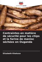 Contraintes en matière de sécurité pour les chips et la farine de manioc séchées en Ouganda (French Edition) 6139709008 Book Cover
