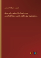 Grundzüge einer Methodik des geschichtlichen Unterrichts auf Gymnasien (German Edition) 3368558587 Book Cover
