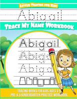 Abigail Letter Tracing for Kids Trace my Name Workbook: Tracing Books for Kids ages 3 - 5 Pre-K & Kindergarten Practice Workbook 1986045935 Book Cover