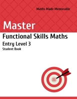 Master Functional Skills Maths Entry Level 3 - Student Book: Maths Made Memorable 1915811031 Book Cover