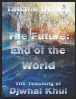 The Future: End of the World - The Teaching of Djwhal Khul 1518715567 Book Cover