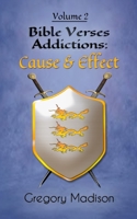 Bible Verses Addictions: Cause and Effect Volume 2 0970120931 Book Cover